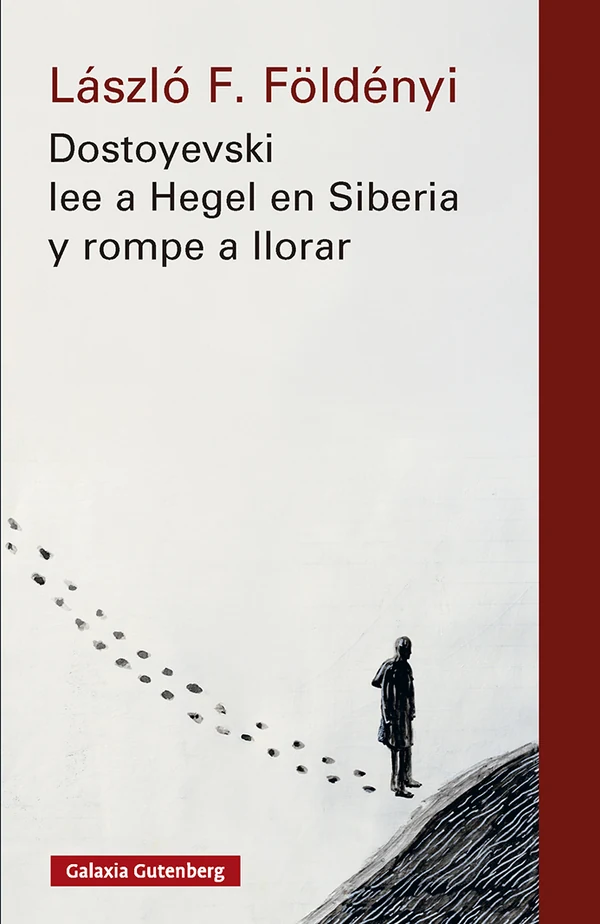 Portada de «Dostoyevski lee a Hegel en Siberia y rompe a llorar», de László F. Földényi