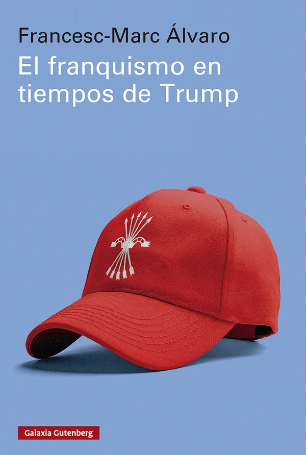 Portada de «El franquismo en tiempos de Trump», de Francesc-Marc Álvaro