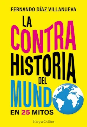 Portada de «La ContraHistoria del mundo en 25 mitos», de Fernando Díaz Villanueva