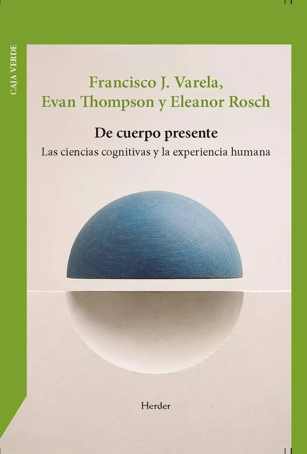 Portada de «De cuerpo presente. Las ciencias cognitivas y la experiencia humana», de Francisco J. Varela, Evan Thompson, Eleanor Rosch