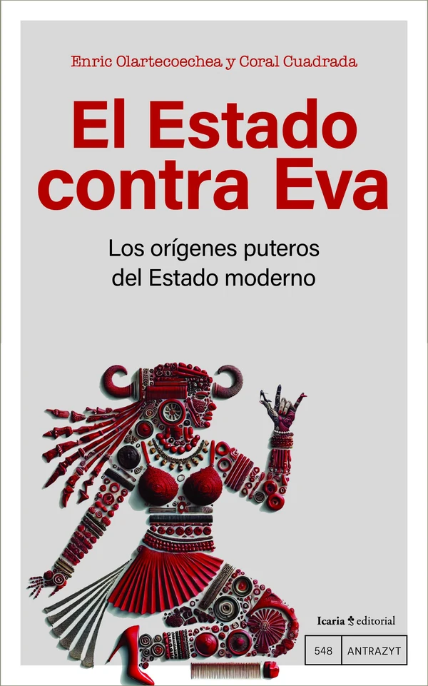 Portada de «El Estado contra Eva. Los orígenes puteros del Estado moderno», de Coral Cuadrada, Enric Olartecoechea