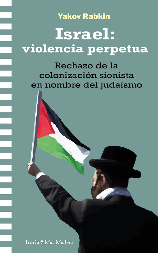 Portada de «Israel: violencia perpetua. Rechazo de la colonización sionista en nombre del judaísmo», de Yakov Rabkin