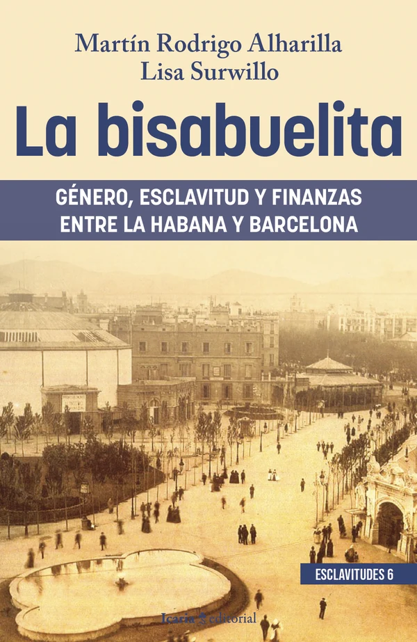 Portada de «La bisabuelita. Género, esclavitud y finanzas entre la Habana y Barcelona», de Martín Rodrigo Alharilla, Lisa Surwillo