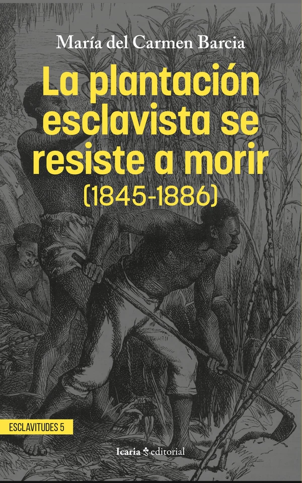 Portada de «La plantación esclavista se resiste a morir (1845-1886)», de María del Carmen Barcia Zequeira