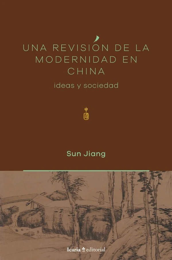 Portada de «Una revisión de la modernidad en China. Ideas y sociedad», de Sun Jiang