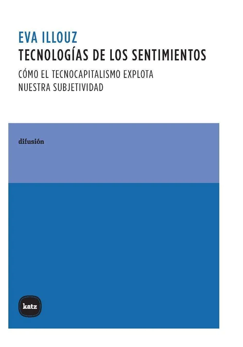 Portada de «Tecnologías de los sentimientos. Cómo el tecnocapitalismo explota nuestra subjetividad», de Eva Illouz