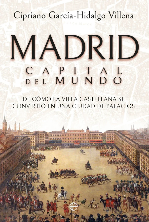 Portada de «Madrid. Capital del mundo», de Cipriano García-Hidalgo Villena