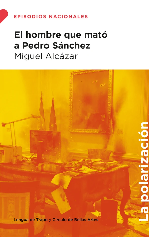Portada de «El hombre que mató a Pedro Sánchez», de Miguel Alcázar