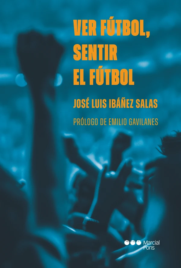 Portada de «Ver fútbol, sentir el fútbol», de José Luis Ibáñez Salas