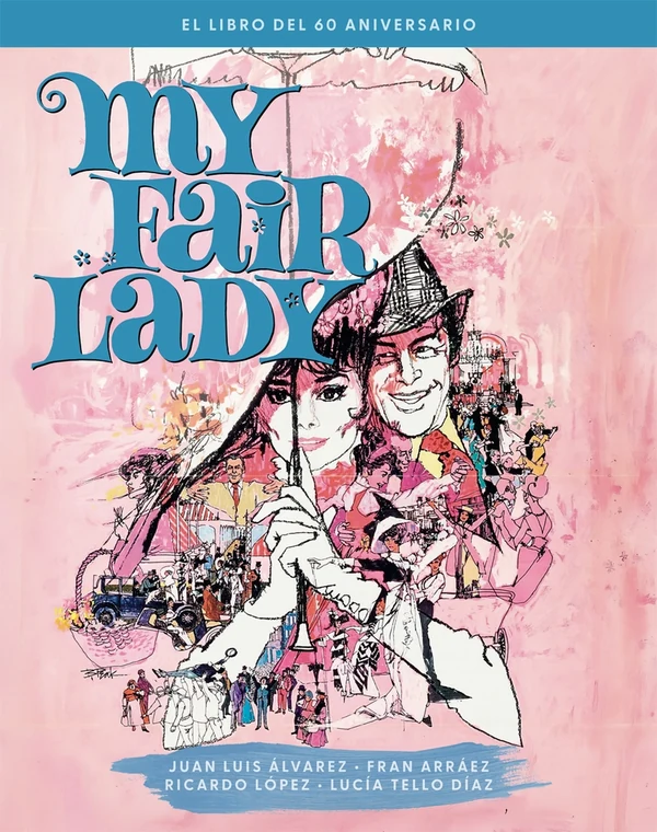 Portada de «My Fair Lady. El libro del 60 aniversario», de Juan Luis Álvarez, Fran Arráez, Ricardo López, Lucía Tello Díaz