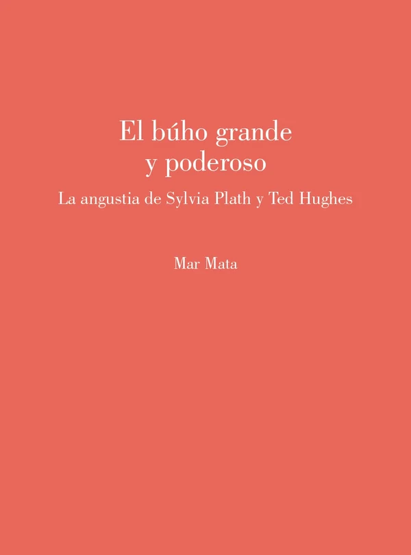 Portada de «El búho grande y poderoso. La angustia de Sylvia Plath y Ted Hughes», de Mar Mata