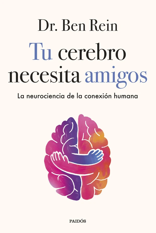 Portada de «Tu cerebro necesita amigos», de Dr. Ben Rein