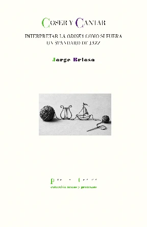 Portada de «Coser y cantar. Interpretar la Odisea como si fuera un standard de jazz», de Jorge Brioso