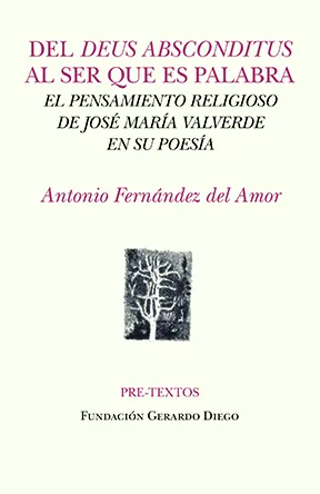 Portada de «Del Deus Absconditus al Ser que es palabra. El pensamiento religioso de José María Valverde en su poesía», de Antonio Fernández del Amor