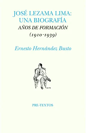 Portada de «José Lezama Lima: Una biografía. Años de formación (1910-1939)», de Ernesto Hernández Busto