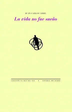Portada de «La vida no fue sueño», de Juan Carlos Abril