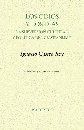 Portada de «Los odios y los días. La subversión cultural y política del cristianismo», de Ignacio Castro Rey