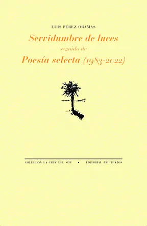 Portada de «Servidumbre de luces, seguido de Poesía selecta (1983-2022)», de Luis Pérez Oramas