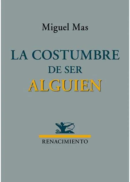 Portada de «La costumbre de ser alguien», de Miguel Mas