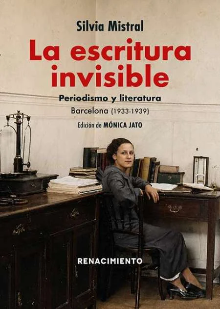 Portada de «La escritura invisible. Periodismo y Literatura. Barcelona (1933-1939)», de Silvia Mistral
