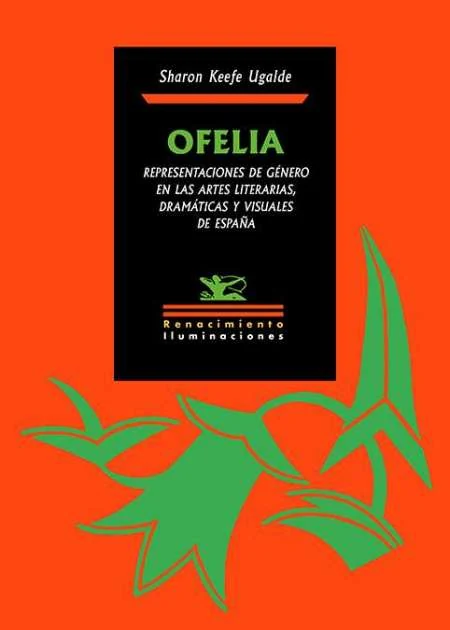 Portada de «Ofelia. Representaciones de género en las artes literarias, dramáticas y visuales de España», de Sharon Keefe Ugalde