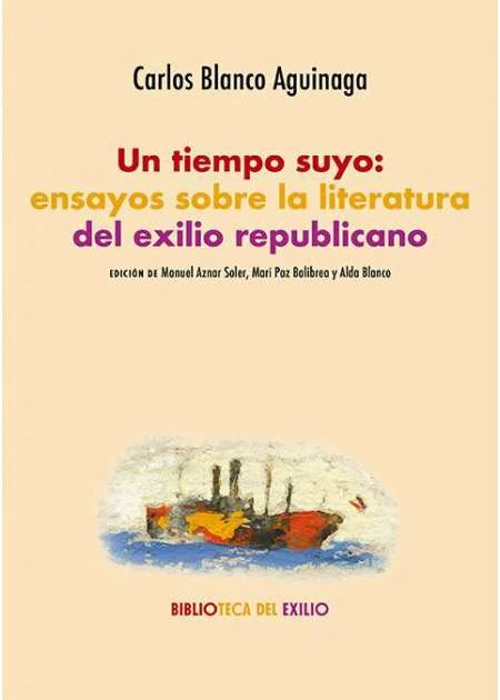 Portada de «Un tiempo suyo: ensayos sobre la literatura del exilio republicano», de Carlos Blanco Aguinaga