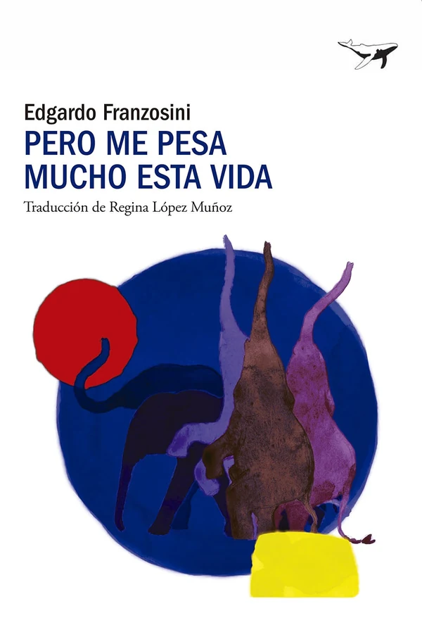 Portada de «Pero me pesa mucho esta vida», de Edgardo Franzosini