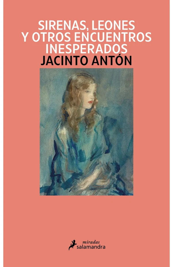 Portada de «Sirenas, leones y otros encuentros inesperados», de Jacinto Antón