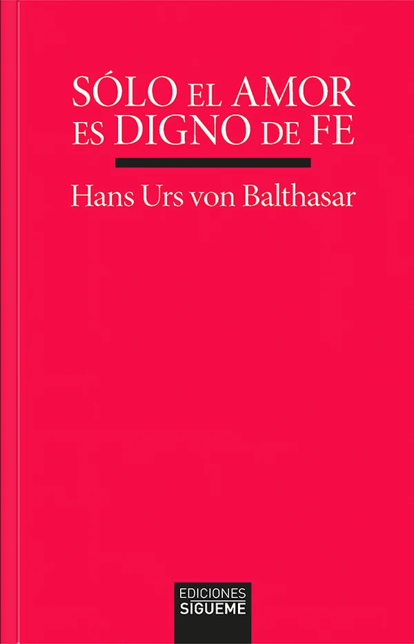 Portada de «Sólo el amor es digno de fe», de Hans Urs von Balthasar