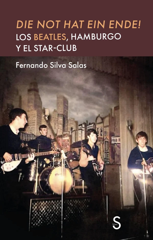 Portada de «DIE NOT HAT EIN ENDE! Los Beatles, Hamburgo y el Star-Club», de Fernando Silva Salas