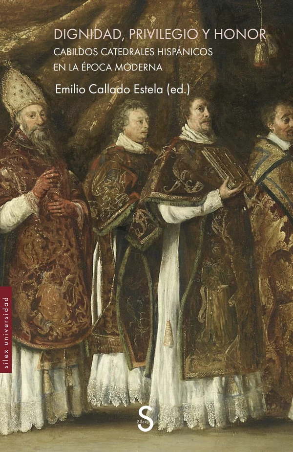Portada de «Dignidad, privilegio y honor. Cabildos catedrales hispánicos en la Época Moderna», de Emilio Callado Estela