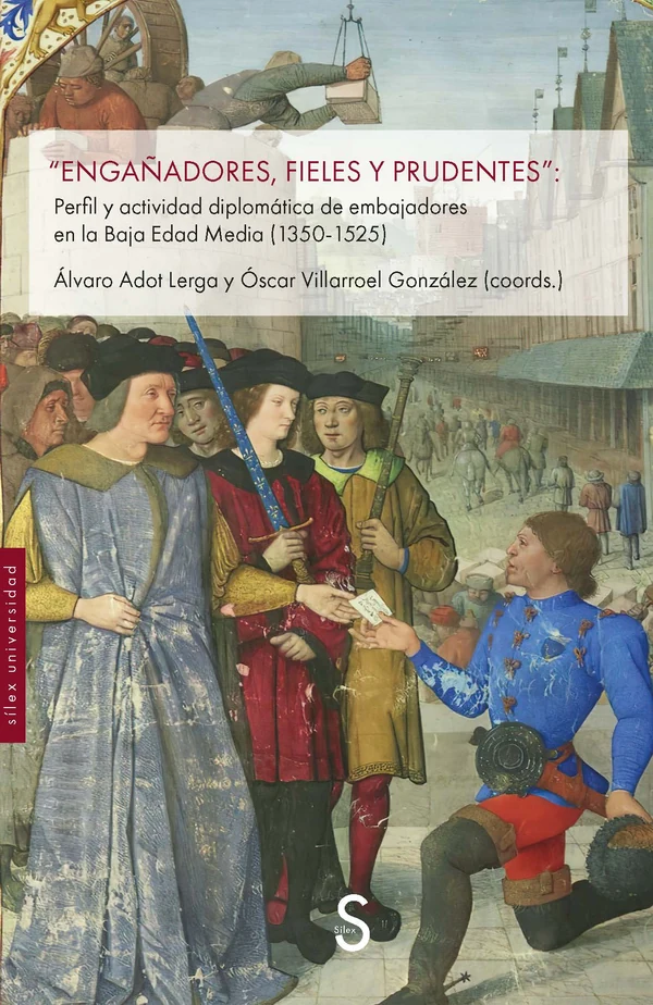 Portada de «“Engañadores, fieles y prudentes”: perfil y actividad diplomática de embajadores en la Baja Edad Media (1350-1525)», de Álvaro Adot Lerga, Óscar Villarroel González