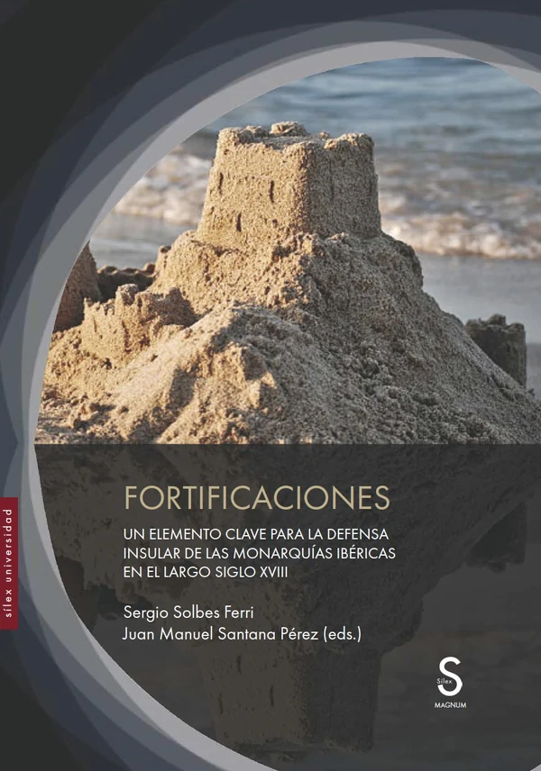 Portada de «Fortificaciones. Un elemento clave para la defensa insular de las Monarquías ibéricas en el largo siglo XVIII», de Sergio Solbes Ferri, Juan Manuel Santana Pérez