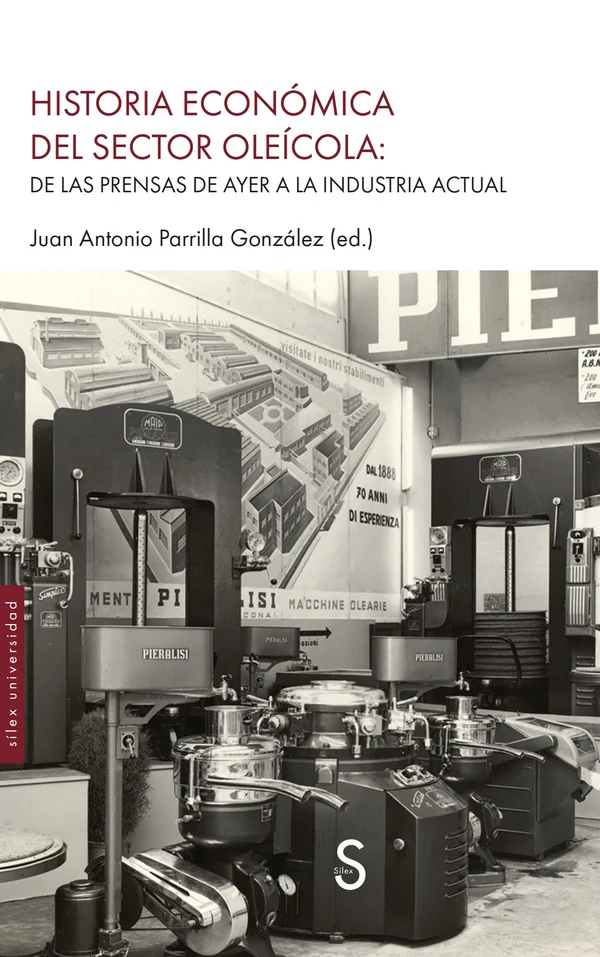 Portada de «Historia económica del sector oleícola: de las prensas de ayer a la industria actual», de Juan Antonio Parrilla González