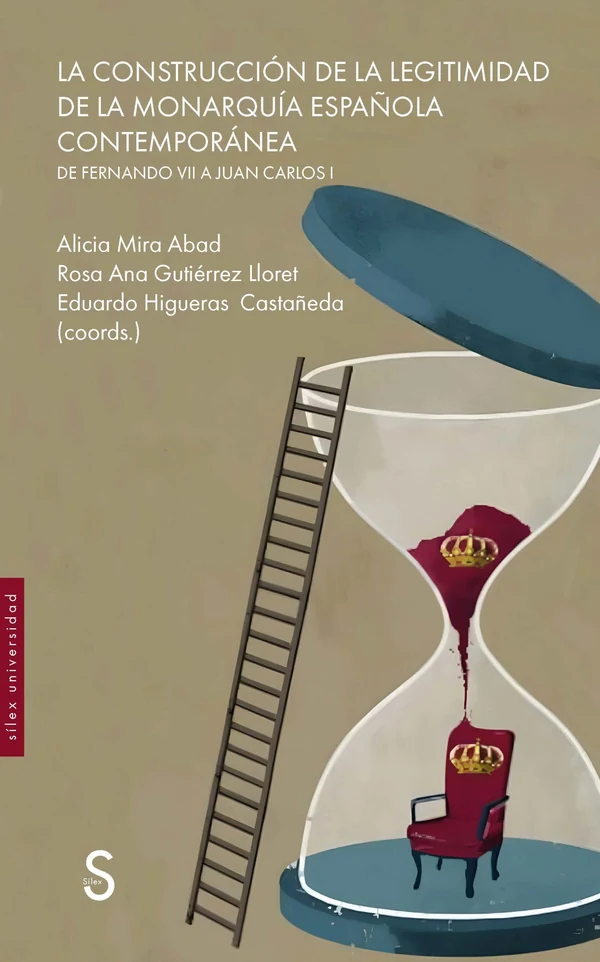 Portada de «La construcción de la legitimidad de la monarquía española contemporánea. De Fernando VII a Juan Carlos I», de Alicia Mira Abad, Rosa Ana Gutiérrez Lloret, Eduardo Higueras Castañeda