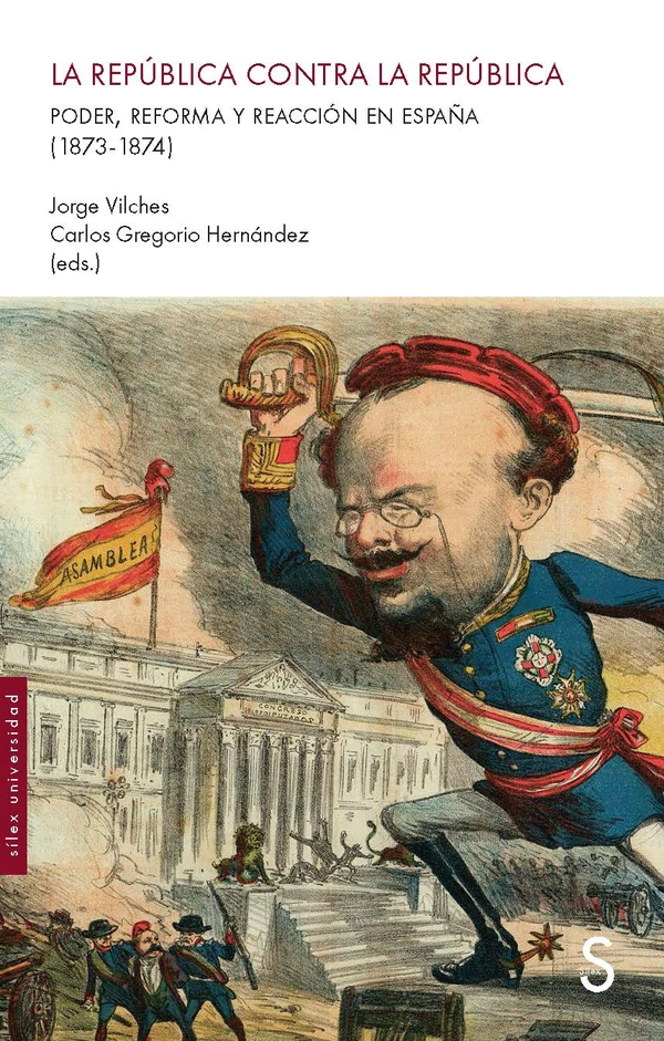 Portada de «La República contra la República. Poder, reforma y reacción en España (1873-1874)», de Jorge Vilches, Carlos Gregorio Hernández