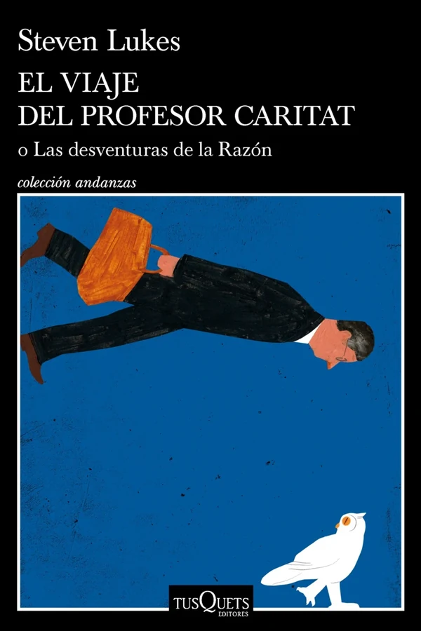 Portada de «El viaje del profesor Caritat o Las desventuras de la Razón», de Steven Lukes