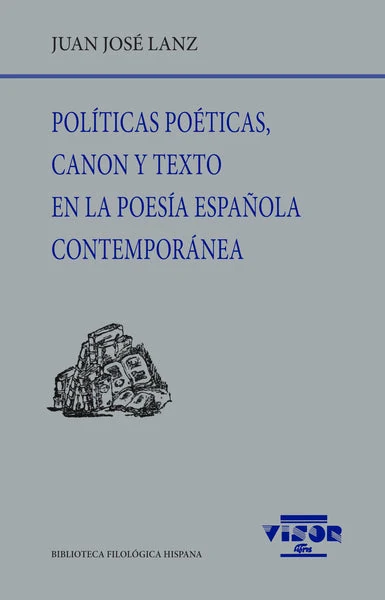 Portada de «Políticas poéticas, canon y texto en la poesía española contemporánea», de Juan José Lanz